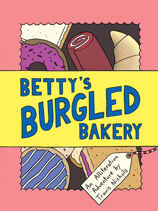 Title details for Betty's Burgled Bakery by Travis Nichols - Available